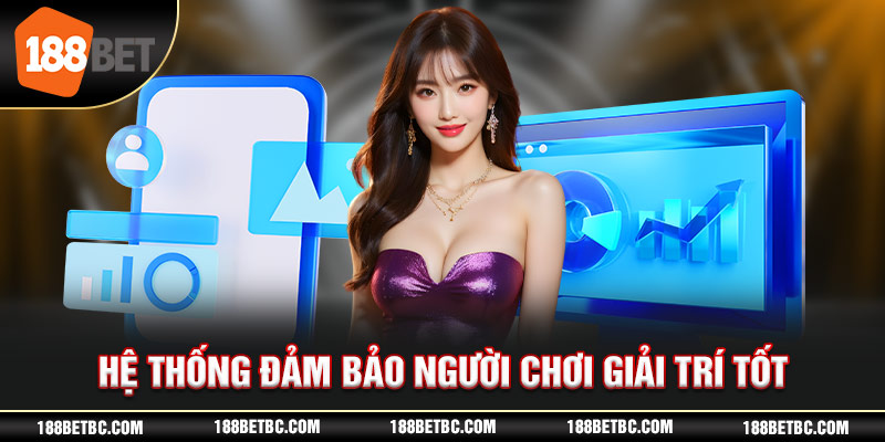 hệ thống đảm bảo người chơi giải trí tốt