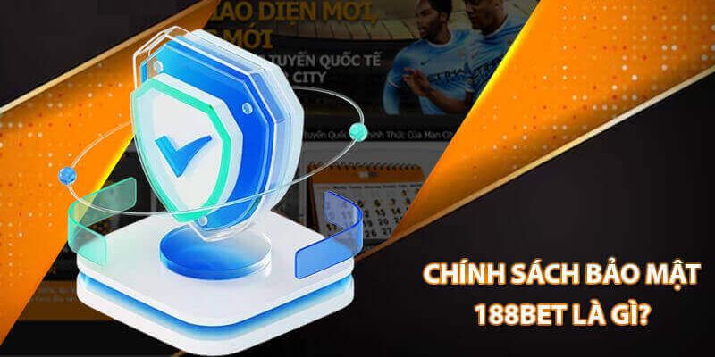 Giải thích chính sách bảo mật 188BET là gì