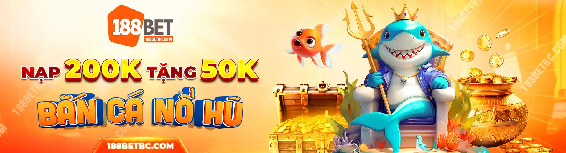 nạp 200k tặng 50k bắn cá nổ hũ banner 188betbc