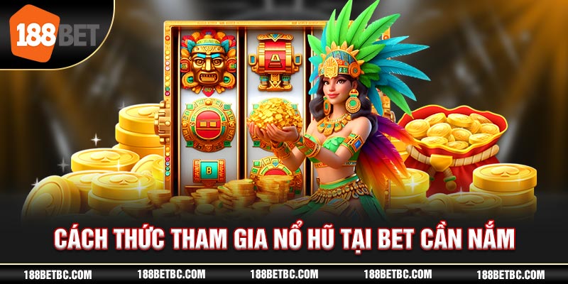 Cách thức tham gia nổ hũ tại 188bet cần nắm