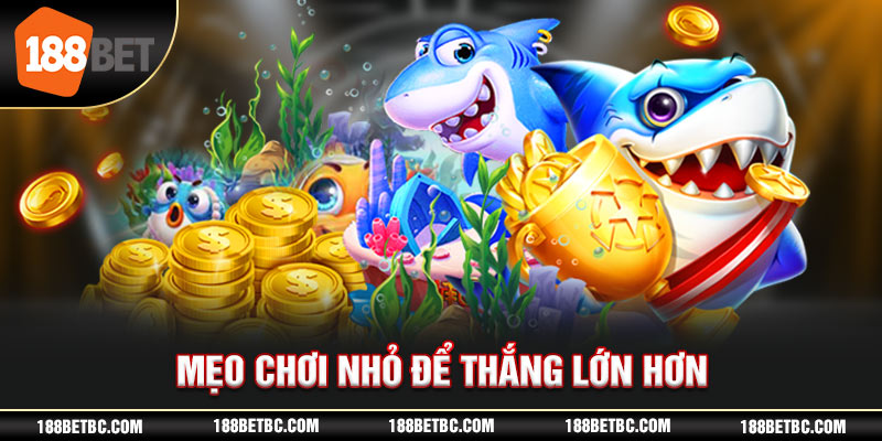 Mẹo chơi nhỏ để thắng lớn hơn