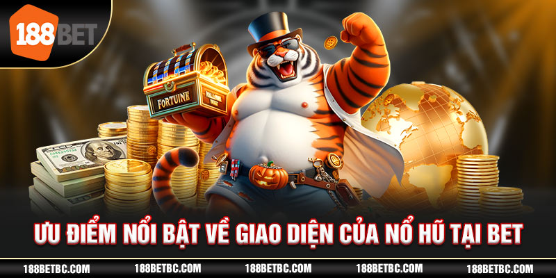 Ưu điểm nổi bật về giao diện của nổ hũ tại 188bet